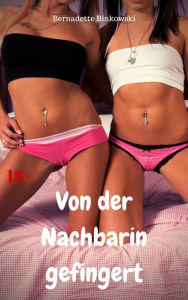 Title: Von der Nachbarin gefingert: Perverse Lesben Story, Author: Bernadette Binkowski