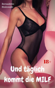 Title: Und täglich kommt die MILF: 5 perverse MILF Storys, Author: Bernadette Binkowski