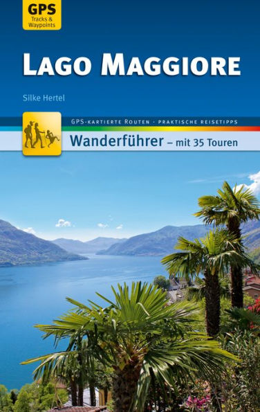 Lago Maggiore Wanderführer Michael Müller Verlag: 35 Touren mit GPS-kartierten Routen und praktischen Reisetipps