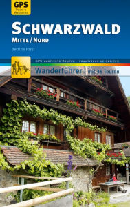 Title: Schwarzwald Mitte/Nord Wanderführer Michael Müller Verlag: 36 Touren mit GPS-kartierten Routen und praktischen Reisetipps, Author: Bettina Forst