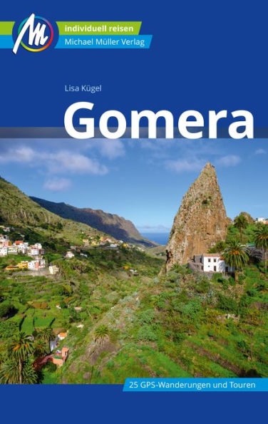 Gomera Reiseführer Michael Müller Verlag: Individuell reisen mit vielen praktischen Tipps