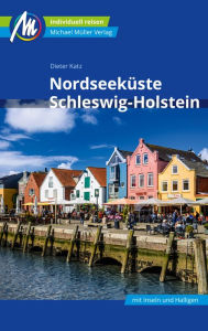 Title: Nordseeküste Schleswig-Holstein Reiseführer Michael Müller Verlag: Individuell reisen mit vielen praktischen Tipps, Author: Dieter Katz