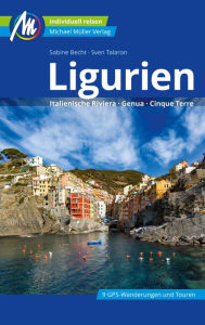 Title: Ligurien Reiseführer Michael Müller Verlag: Italienische Riviera, Genua, Cinque Terre, Author: Sven Talaron