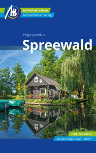 Title: Spreewald Reiseführer Michael Müller Verlag: Individuell reisen mit vielen praktischen Tipps, Author: Peggy Leiverkus