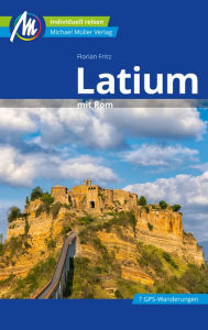 Title: Latium mit Rom Reiseführer Michael Müller Verlag: Individuell reisen mit vielen praktischen Tipps, Author: Florian Fritz