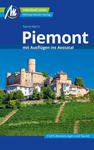 Title: Piemont Reiseführer Michael Müller Verlag: mit Ausflügen ins Aostatal, Author: Sabine Becht