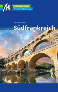 Title: Südfrankreich Reiseführer Michael Müller Verlag: Individuell reisen mit vielen praktischen Tipps, Author: Ralf Nestmeyer