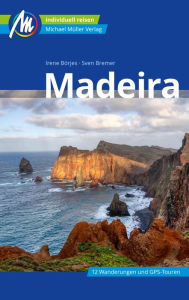 Title: Madeira Reiseführer Michael Müller Verlag: Individuell reisen mit vielen praktischen Tipps, Author: Irene Börjes