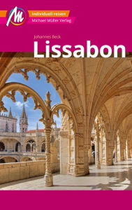 Title: Lissabon MM-City Reiseführer Michael Müller Verlag: Individuell reisen mit vielen praktischen Tipps und Web-App mmtravel.com, Author: Johannes Beck