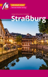 Title: Straßburg MM-City Reiseführer Michael Müller Verlag: Individuell reisen mit vielen praktischen Tipps und Web-App mmtravel.com, Author: Antje Schwab