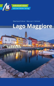 Title: Lago Maggiore Reiseführer Michael Müller Verlag: Individuell reisen mit vielen praktischen Tipps, Author: Eberhard Fohrer