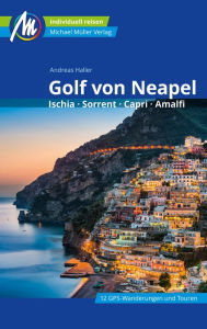 Title: Golf von Neapel Reiseführer Michael Müller Verlag: Ischia, Sorrent, Capri, Amalfi, Author: Andreas Haller