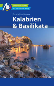 Title: Kalabrien & Basilikata Reiseführer Michael Müller Verlag: Individuell reisen mit vielen praktischen Tipps, Author: Annette Krus-Bonazza