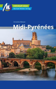 Title: Midi-Pyrénées Reiseführer Michael Müller Verlag: Individuell reisen mit vielen praktischen Tipps, Author: Annette Meiser