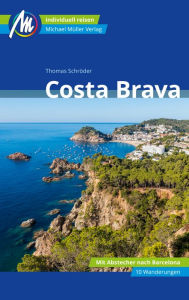 Title: Costa Brava Reiseführer Michael Müller Verlag: Individuell reisen mit vielen praktischen Tipps, Author: Thomas Schröder