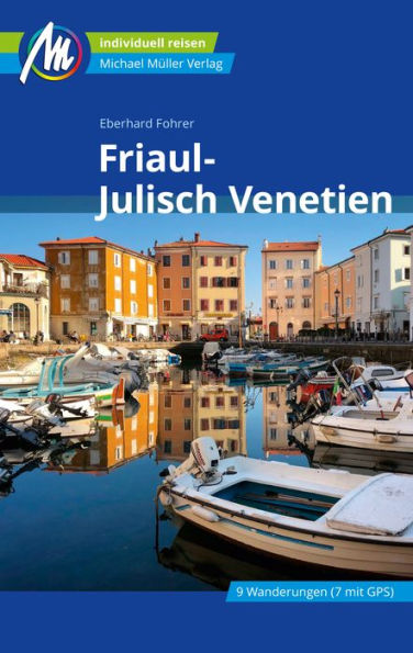 Friaul-Julisch Venetien Reiseführer Michael Müller Verlag: Individuell reisen mit vielen praktischen Tipps