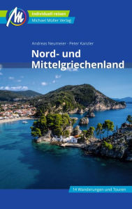Title: Nord- und Mittelgriechenland Reiseführer Michael Müller Verlag: Individuell reisen mit vielen praktischen Tipps, Author: Andreas Neumeier