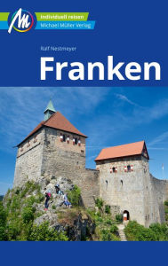 Title: Franken Reiseführer Michael Müller Verlag: Individuell reisen mit vielen praktischen Tipps., Author: Ralf Nestmeyer