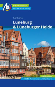 Title: Lüneburg & Lüneburger Heide Reiseführer Michael Müller Verlag: Individuell reisen mit vielen praktischen Tipps., Author: Sven Bremer