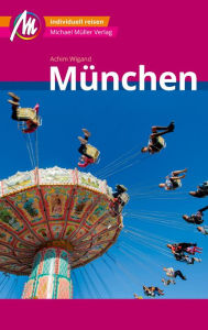 Title: München MM-City Reiseführer Michael Müller Verlag: Individuell reisen mit vielen praktischen Tipps und Web-App mmtravel.com, Author: Achim Wigand