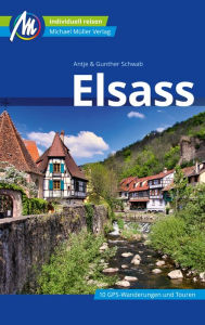 Title: Elsass Reiseführer Michael Müller Verlag: Individuell reisen mit vielen praktischen Tipps., Author: Antje Schwab