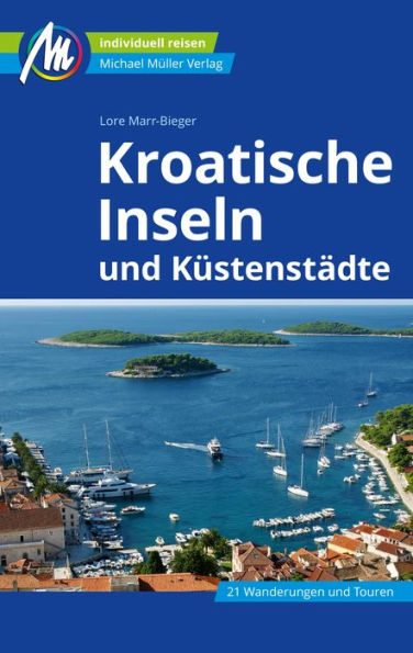 Kroatische Inseln und Küstenstädte Reiseführer Michael Müller Verlag: Individuell reisen mit vielen praktischen Tipps