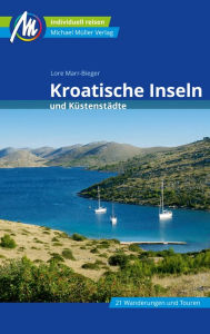 Title: Kroatische Inseln und Küstenstädte Reiseführer Michael Müller Verlag: Individuell reisen mit vielen praktischen Tipps, Author: Lore Marr-Bieger