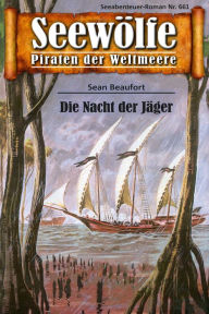 Title: Seewölfe - Piraten der Weltmeere 661: Die Nacht der Jäger, Author: Sean Beaufort