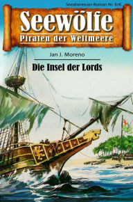 Title: Seewölfe - Piraten der Weltmeere 676: Die Insel der Lords, Author: Jan J. Moreno