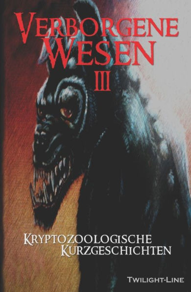 Verborgene Wesen 3: Kryptozoologische Kurzgeschichten