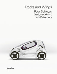 Title: Roots and Wings: Peter Schreyer: Designer, Artist, and Visionary, Author: gestalten