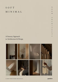 Title: Soft Minimal: Norm Architects: A Sensory Approach to Architecture and Design, Author: Norm Architects