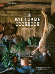 Title: The Wild Game Cookbook: Simple Recipes for Hunters and Gourmets, Author: Mikael Einarsson