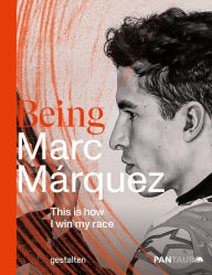 Title: Being Marc Márquez: This Is How I Win My Race, Author: gestalten