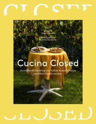 Title: Cucina Closed: A cookbook featuring our Italian manufacturers and their family recipes, Author: Dennis Braatz