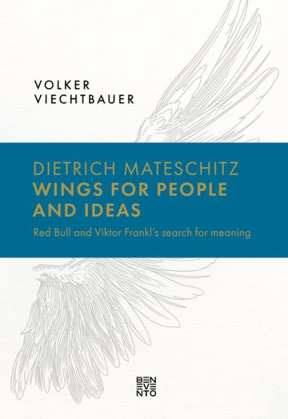 Dietrich Mateschitz: Wings for People and Ideas: Red Bull and Viktor Frankl's search for meaning