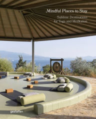 Title: Mindful Places to Stay: Sublime Destinations for Yoga and Meditation, Author: gestalten