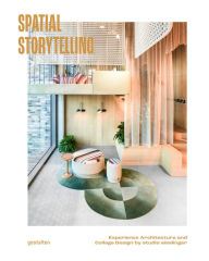 Title: Spatial Storytelling: Experience Architecture and Collage Design by studio aisslinger, Author: gestalten