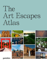 Title: The Art Escapes Atlas: Cultural Experiences Around the Globe, Author: gestalten