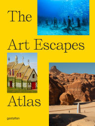 Title: The Art Escapes Atlas: Cultural Experiences Around the Globe, Author: gestalten