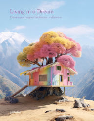 Title: Living in a Dream: Dreamscapes, Imagined Architecture, and Interiors, Author: gestalten