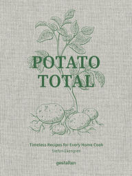 Title: Potato Total: Timeless Recipes for Every Home Cook, Author: Stefan Ekengren