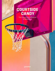 Free downloadable ebooks for android phones Courtside Candy: The Culture and Influence of Basketball by gestalten