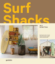 Title: Surf Shacks Vol. 3: Exploring the spirit of coastal living. At home with creative surfers around the world., Author: Matt Titone