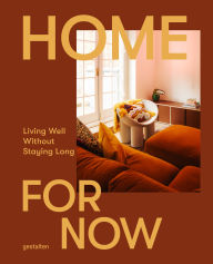 Title: Home for Now: Living Well Without Staying Long, Author: Earl of East