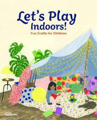 Title: Let's Play Indoors!: Fun Crafts for Children, Author: Ryan Eyers