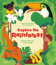 Title: Explore the Rainforest: Emma and Louis in the Jungle, Author: Anne Ameri-Siemens