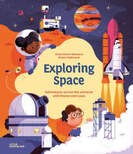 Title: Exploring Space: Adventures Across the Universe with Emma and Louis, Author: Anne Ameri-Siemens