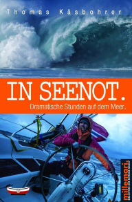 Title: In Seenot.: Dramatische Stunden auf dem Meer., Author: Thomas Käsbohrer
