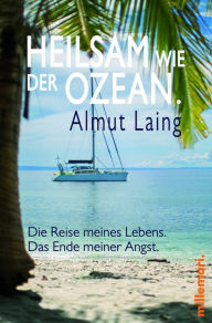 Title: Heilsam wie der Ozean.: Die Reise meines Lebens. Das Ende meiner Angst., Author: Almut Laing